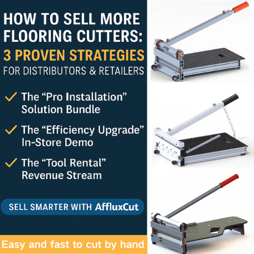 How to Sell More Flooring Cutters: 3 Proven B2B Strategies for Distributors & Retailers